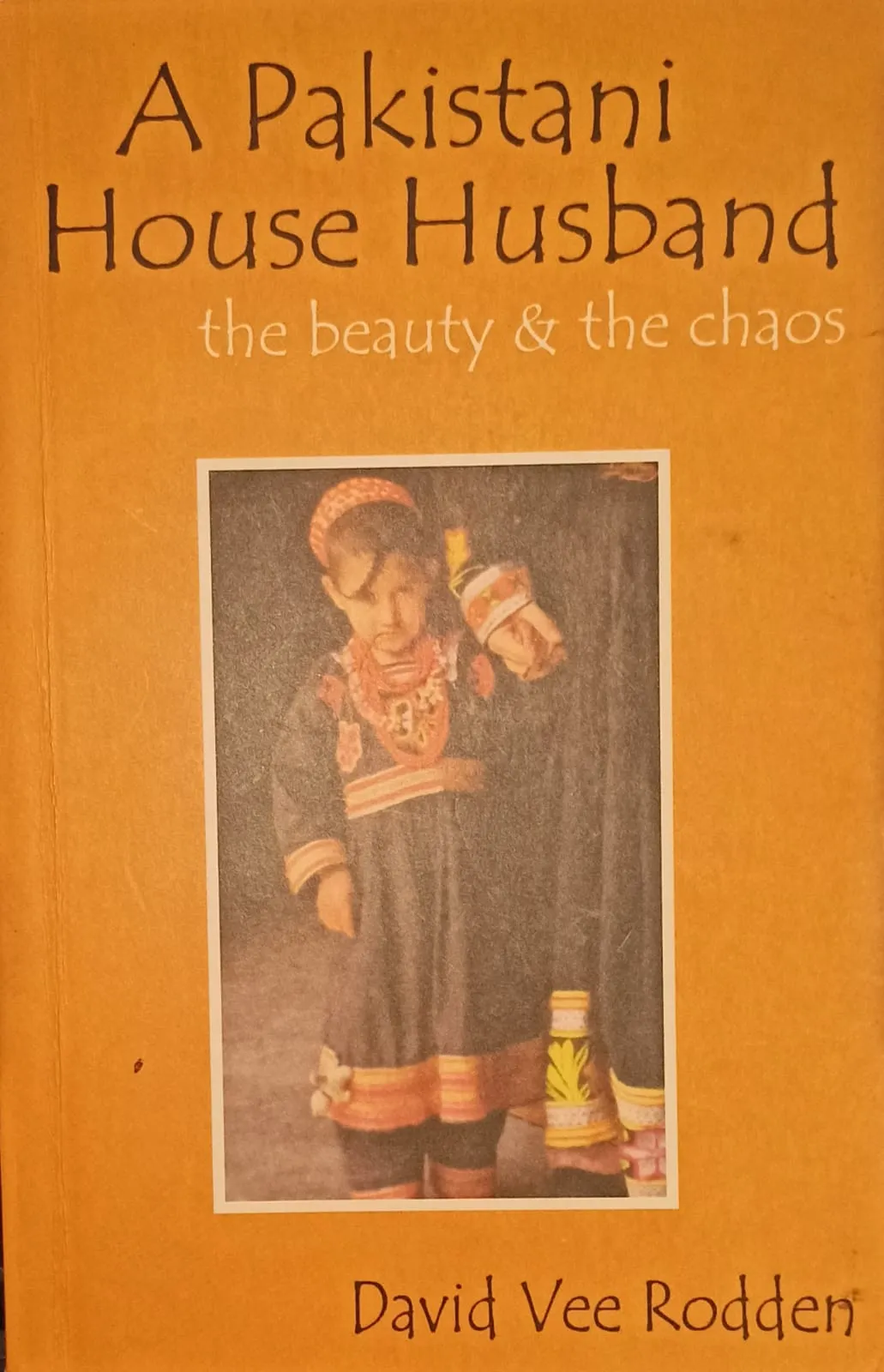 A Pakistani House Husband: the beauty & the chaos (RARE BOOKS)