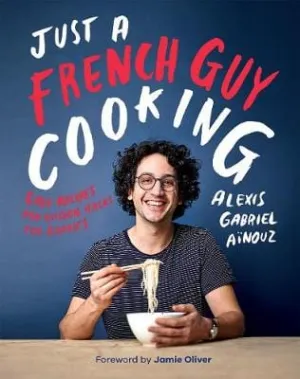 Alexis Gabrie Ainouz: Just a French Guy Cooking [2018] hardback