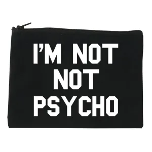 I'm Not Not Psycho Cosmetic Makeup Bag