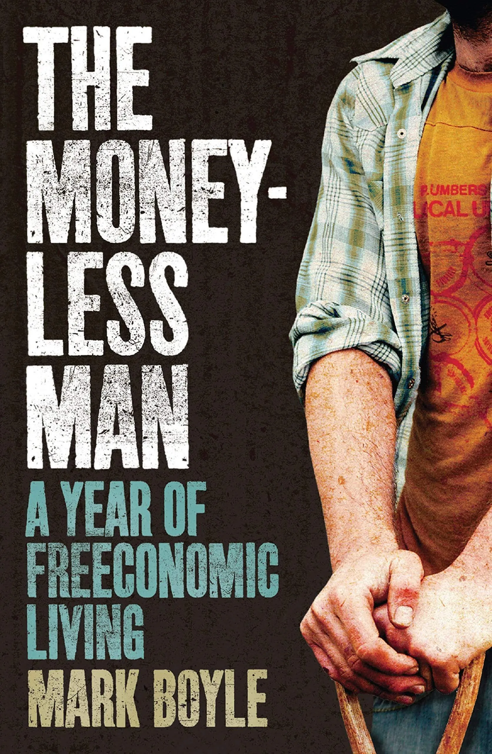The Moneyless Man: A Year Of Freeconomic Living